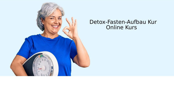 Detox-Fasten-Aufbau Kurs